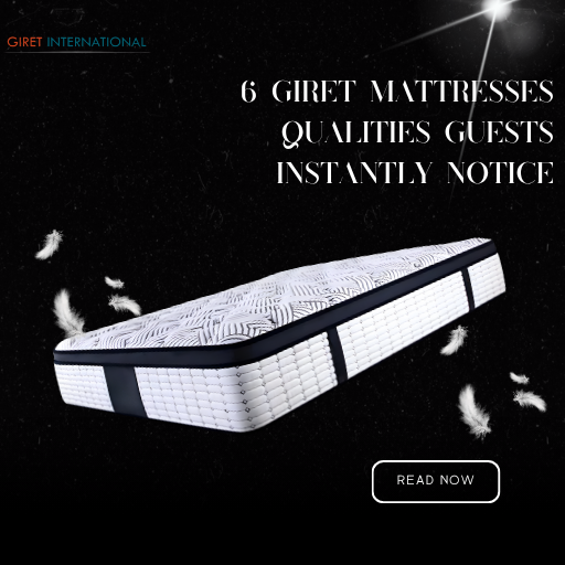Luxury GIRET Mattresses with advanced cooling, anti-sag durability, and orthopedic support for premium hotels.